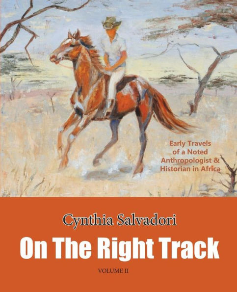 On the Right Track: Volume II: Early Travels of a Noted Anthropologist & Historian in Africa