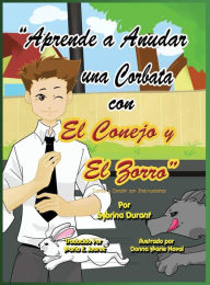 Title: Aprende a Anudar Una Corbata Con El Conejo y El Zorro, Author: Sybrina Durant