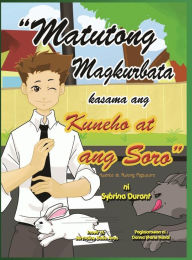 Title: Matutong Magkurbata Kasama Ang Kuneho at Ang Soro, Author: Durant Sybrina