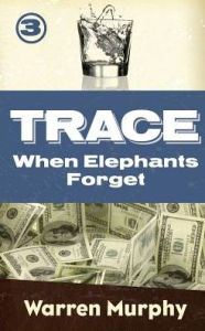 Title: When Elephants Forget (Trace Series #3), Author: Warren Murphy