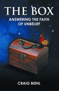 Title: The Box: Answering the Faith of Unbelief, Author: Craig Biehl