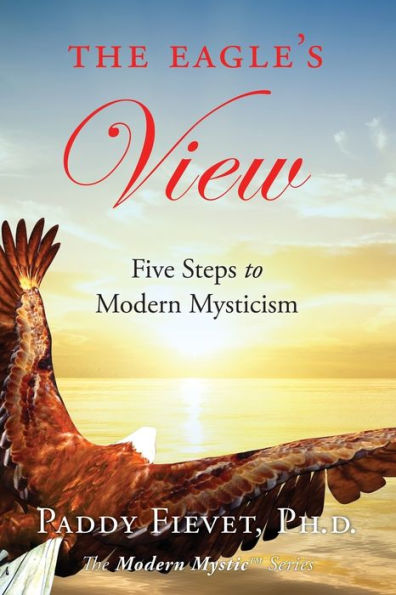 The Eagle's View: Five Steps to Modern Mysticism (Modern Mystic Series)