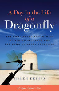 Title: A Day In the Life of a Dragonfly: The Continuing Adventures of Regina Richards and Her Band of Merry Travelers, Author: Rufran C. Frago