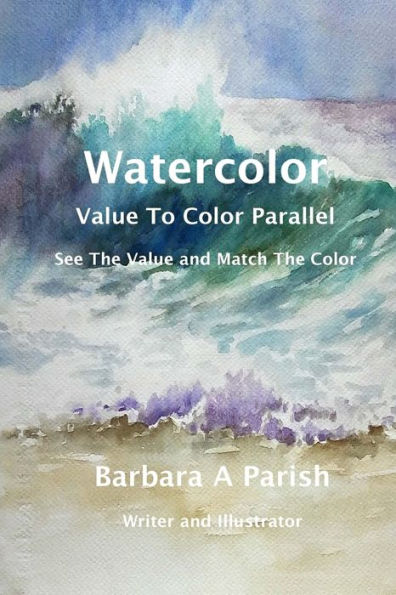 Watercolor Value to Color Parallel: SEE the Value and Match the Color