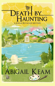 Title: Death By Haunting: A Josiah Reynolds Mystery 7, Author: Abigail Keam