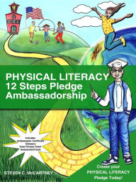 Title: Physical Literacy 12 Step Pledge Ambassador: www.physicalliteracy12step.com, Author: Steven C. McCartney