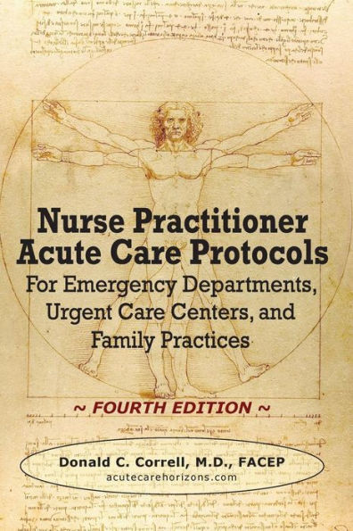 Nurse Practitioner Acute Care Protocols - FOURTH EDITION: For Emergency Departments, Urgent Care Centers, and Family Practices