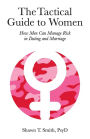 The Tactical Guide to Women: How Men Can Manage Risk in Dating and Marriage