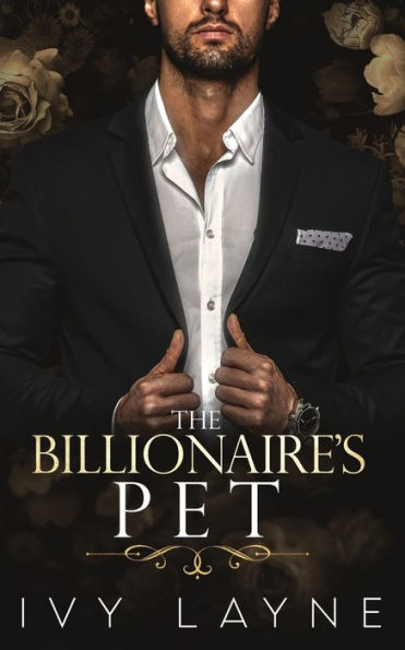 the Billionaire's Pet (A 'Scandals of Bad Boy Billionaires' Romance)