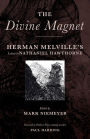 The Divine Magnet: Herman Melville's Letters to Nathaniel Hawthorne