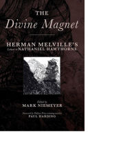 Title: The Divine Magnet: Herman Melville's Letters to Nathaniel Hawthorne, Author: Herman Melville