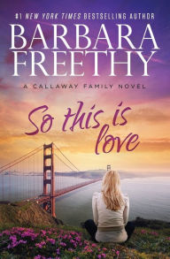 Title: So This Is Love (Callaways Series #2), Author: Barbara Freethy