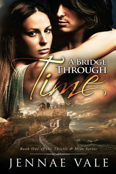 A Bridge Through Time: Book 1 of The Thistle & Hive Series