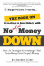 The Book on Investing in Real Estate with No (and Low) Money Down: Real Life Strategies for Investing in Real Estate Using Other People's Money