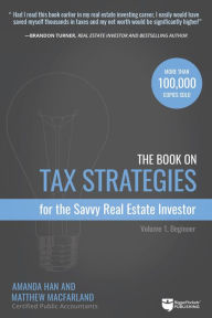 Title: The Book on Tax Strategies for the Savvy Real Estate Investor: Powerful techniques anyone can use to deduct more, invest smarter, and pay far less to the IRS!, Author: Amanda Han
