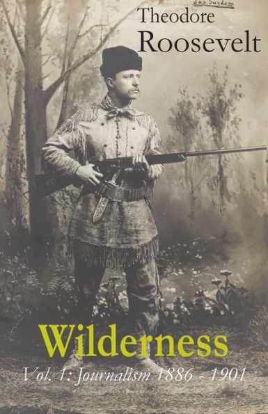 Wilderness: Vol. 1: Journalism 1886 - 1901