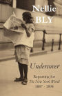 Undercover: Reporting for The New York World 1887 - 1894