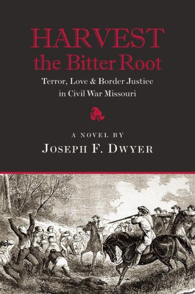 Harvest the Bitter Root: Terror, Love & Border Justice in Civil War Missouri