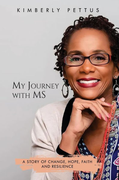 My Journey with MS: A Story of Change, Hope, Faith, and Resilience