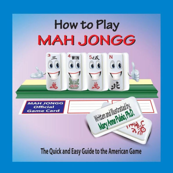 How to Play Mah Jongg: The Quick and Easy Guide to the American Game