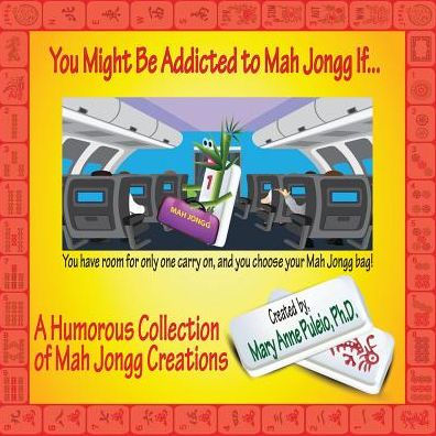 You Might Be Addicted to Mah Jongg If...: A Humorous Collection of Mah Jongg Creations