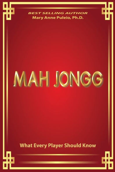 MAH JONGG What Every Player Should Know: A fascinating look at how Mah Jongg came to be the game loved and played by millions.