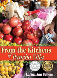 Title: From the Kitchens of Pancho Villa, Author: Karina Ann Betlem