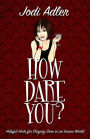How Dare You?: Helpful Hints for Staying Sane in an Insane World