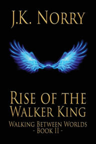 Title: Rise of the Walker King, Author: J.K. Norry