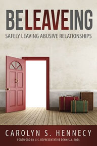 Title: BeLEAVEing: Safely Leaving Abusive Relationships, Author: Carolyn S. Hennecy