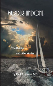 Title: Murder Undone: The Realtor and other stories, Author: Paul Janson MD