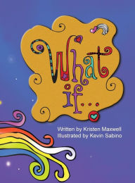 Title: What If...: Imagine the possibilities., Author: Kristen Maxwell