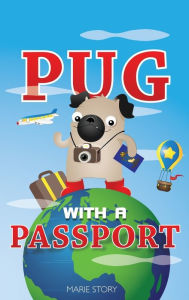 Title: Pug with a Passport, Author: Marie Story