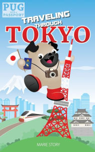 Title: Traveling through Tokyo: A Kids' Travel Guide, Author: Marie Story