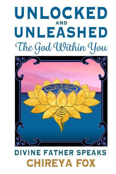 Unlocked & Unleashed: The God Within You: Divine Father Speaks