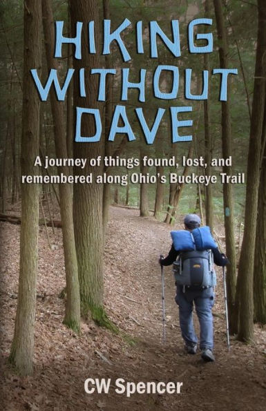 Hiking Without Dave: A journey of things found, lost, and remembered along Ohio's Buckeye Trail