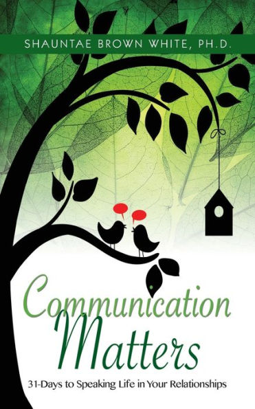 Communications Matters: 31 Days to Speaking Life in Your Relationships