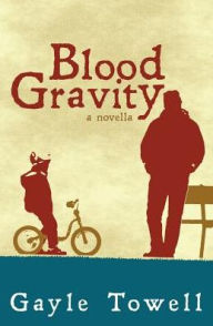 Title: Blood Gravity: A Novella, Author: Gayle Towell