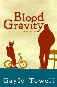 Title: Blood Gravity: A Novella, Author: Gayle Towell