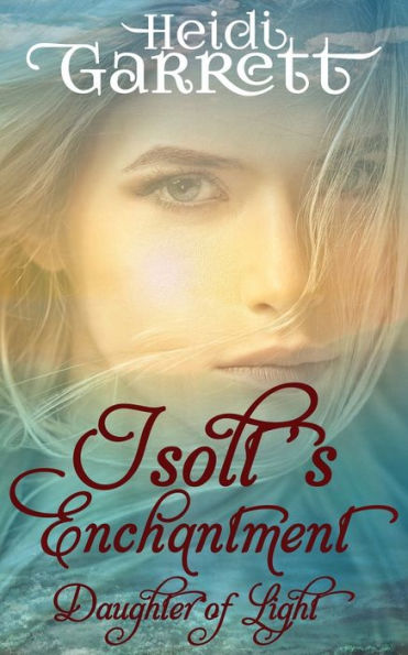 Isolt's Enchantment: A Young Adult Fairy Tale Fantasy