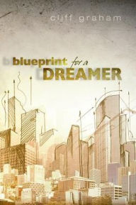 Title: Blueprint for a Dreamer, Author: Cliff Graham