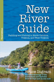 Title: New River Guide: Paddling and Fishing in North Carolina, Virginia, and West Virginia, Author: Bruce Ingram