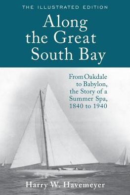 Along the Great South Bay (Illustrated Edition): From Oakdale to Babylon, the Story of a Summer Spa, 1840 to 1940