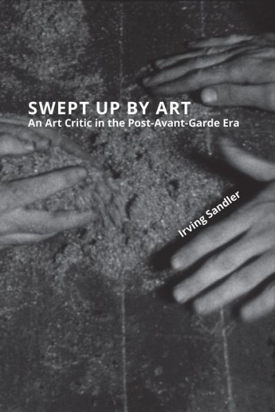 Swept Up By Art: An Art Critic in the Post-Avant-Garde Era