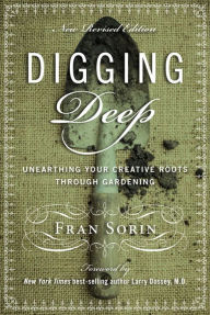 Title: Digging Deep: Unearthing Your Creative Roots Through Gardening, Author: Fran Sorin
