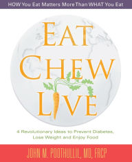 Title: Eat, Chew, Live: 4 Revolutionary Ideas to Prevent Diabetes, Lose Weight and Enjoy Food, Author: John Poothullil