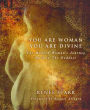You Are Woman, You Are Divine: The Modern Woman?s Journey Back to The Goddess
