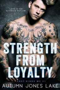 Title: Strength From Loyalty (Lost Kings MC Series #3), Author: Autumn Jones Lake