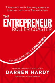 Title: The Entrepreneur Roller Coaster: Why Now Is the Time to #Join the Ride, Author: Darren Hardy