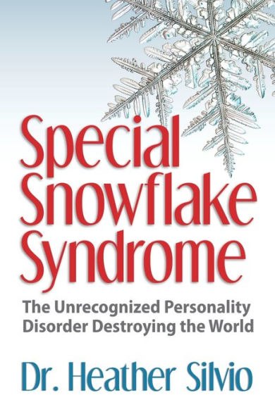 Special Snowflake Syndrome: The Unrecognized Personality Disorder Destroying the World